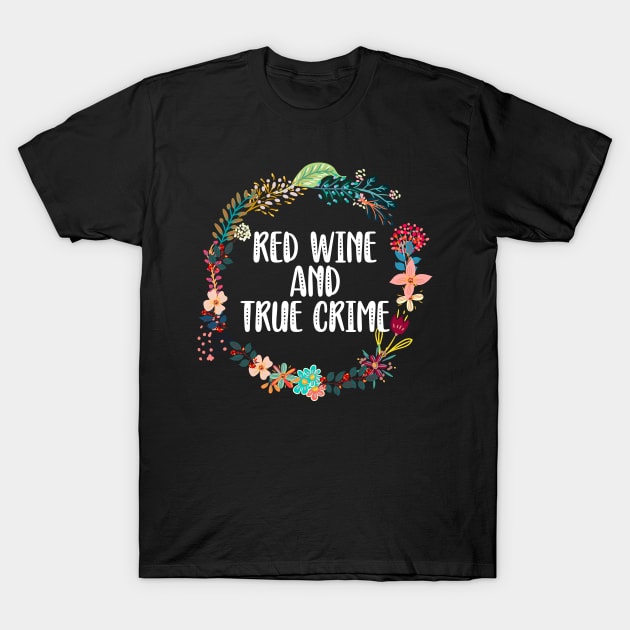 Red Wine And True Crime T-Shirt by Red Canopy Stores